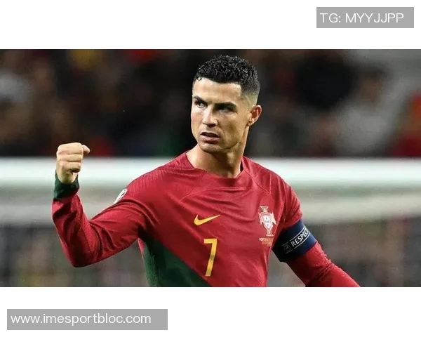 传奇继续书写40岁C罗双响助力球队41球领跑世预赛射手榜